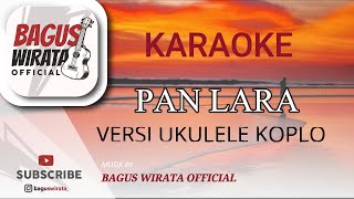 KARAOKE  PAN LARA  RAKASIDAN  VERSI BAGUS WIRATA  UKULELE [upl. by Mohammed]