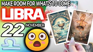 Libra ♎😳MAKE ROOM FOR WHAT’S TO COME💖🎁 horoscope for today NOVEMBER 22 2024 ♎ libra tarot NOVEMBER [upl. by Pierrette]