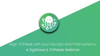 Align TOPdesk with your DevOps and ITOM systems A ZigiWave amp TOPdesk Webinar [upl. by Nuhsal]