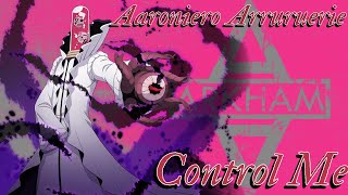 Aaroniero Arruruerie AMV  Control Me [upl. by Analiese]