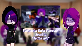 Rainimator Ender Character React to quotTo The Voidquot [upl. by Mcgean907]