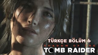 SAKLIKENTİN GİZEMLİ YOLU   Shadow Of The Tomb Raider Türkçe Bölüm 6 [upl. by Mendel844]