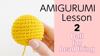 【Amigurumi Lesson step2】BALL for head thing CROCHET biginner [upl. by Daisi661]