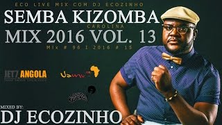 Semba Kizomba Mix 2016 Carolina Vol13  Eco Live Mix Com Dj Ecozinho [upl. by Canice]