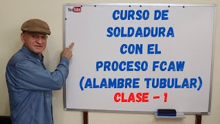 Curso de soldadura con el Proceso FCAW  Alambre tubular  Clase  1 [upl. by Atiekal]