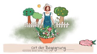 Ort der Begegnung  Kultiviere Deinen inneren Garten Teil 1  Gottgewollte Schönheit [upl. by Crowley]