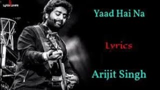 Yaad Hai Na  Arijit Singh [upl. by Sylram]