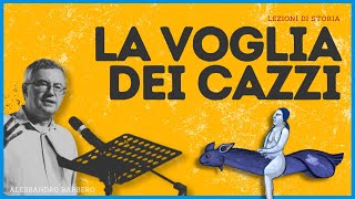 La VOGLIA dei CAZZI  Alessandro Barbero 2021 [upl. by Pandora]