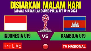 🔴BERLANGSUNG MALAM HARI  INI JADWAL TIMNAS INDONESIA U19 VS KAMBOJA  GRUP A PIALA AFF U19 2024 [upl. by Madaras]