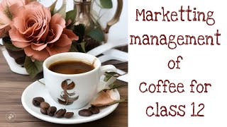 Complete Business Studies Project on quotMarketing Management of Coffeequot  Class 12 Project of BST [upl. by Yrrat235]