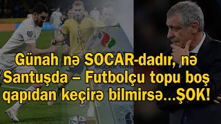 Günah nə SOCARdadır nə Santuşda – Futbolçularımız topu boş qapıdan keçirə bilmirsə… [upl. by Rowen555]