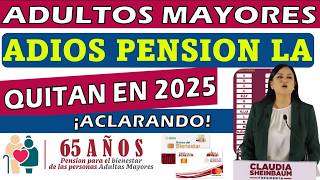 QUITAN PENSION BIENESTAR EN 2025🤔Atención Adulto Mayor Ya No Cobraras La Pension bienestar 65 Y Mas [upl. by Drawd]