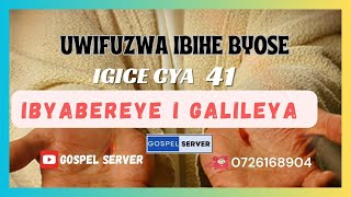 UWIFUZWA IBIHE BYOSE IGICE CYA 41  IBYABEREYE I GALILEYA [upl. by Harvison]