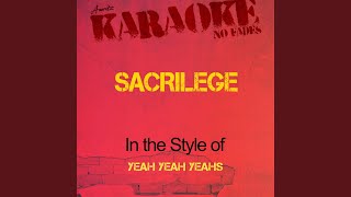 Sacrilege In the Style of Yeah Yeah Yeahs Karaoke Version [upl. by Garlen]