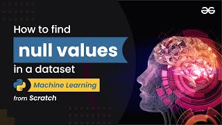 How to find null values in a dataset  Machine Learning from Scratch  Upskill with GeeksforGeeks [upl. by Dnalor810]