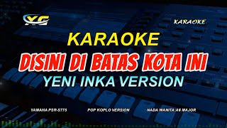 DISINI DIBATAS KOTA INI KARAOKE KOPLO  Yeni Inka Adella  OM ADELLA VERSION  NADA CEWEK [upl. by Ennyroc423]