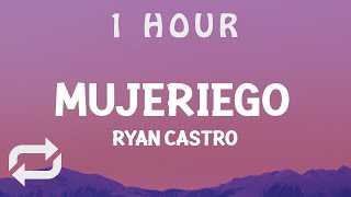 1 HOUR  Ryan Castro  Mujeriego LetraLyrics ay ay me gritan mujeriego [upl. by Airogerg]