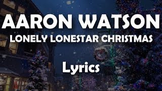 Aaron Watson  Lonely Lonestar Christmas LYRICS [upl. by Ninetta]