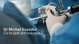 Co to jest artroskopia – dr Michał Szyszka [upl. by Elocal664]