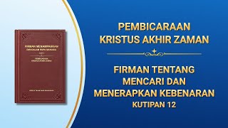 Firman Tuhan  quotFirman tentang Mencari dan Menerapkan Kebenaranquot Kutipan 12 [upl. by Iborian]