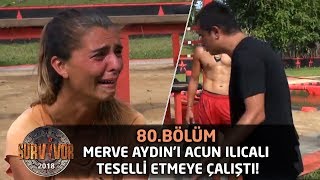 Merve Aydını Acun Ilıcalı teselli etmeye çalıştı quotKısmet değilmişquot  80Bölüm  Survior 2018 [upl. by Esir]