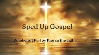 Witchcraft Pt 1 by Kieran the Light  Sped Up Gospel [upl. by Tnahsin402]