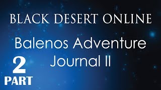 Black Desert Online Knowledge Guide  Adventure Journal  Balenos Adventure Journal II  Part 2 [upl. by Rudolfo]