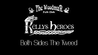 Kellys Heroes  Both Sides The Tweed Live At The Woodman Folk Club [upl. by Amethyst961]