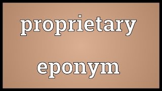 Proprietary eponym Meaning [upl. by Polik230]