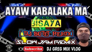 AYAW KABALAKA MA BISAYASLOW JAM REMIX  DJ BOTET REMIX DJ GREG MIX VLOG [upl. by Kass899]