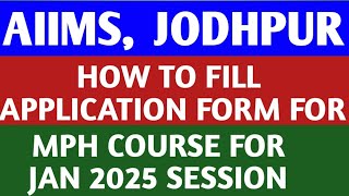 HOW TO FILL APPLICATION FORM FOR AIIMS JODHPUR MPH COURSE FOR JANUARY 2025 SESSION [upl. by Locklin]