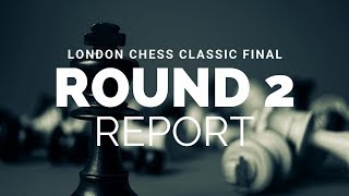 The London Chess Classic Final  Round 2 report [upl. by Ardnod]