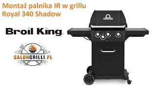 Montaż Palnika IR na podczerwień w grillu gazowym Royal 340 Shadow marki Broil King [upl. by Swirsky396]