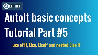 Working with If Else and ElseIf conditions in AutoIt Script  AutoIt basic concepts Tutorial Part 5 [upl. by Di]