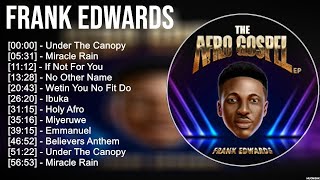 Frank Edwards 2023 MIX  Top 10 Best Songs  Greatest Hits  Full Album [upl. by Adlei44]