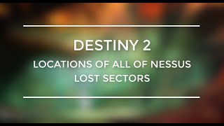 Destiny 2 All Of Nessus Lost Sectors Locations Guide [upl. by Trill]