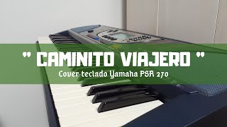 🔳 Caminito Viajero Estilo Andino  quotAdaptadoquot  Cover Teclado Yamaha PSR 270 🎹🎧 [upl. by Icrad]