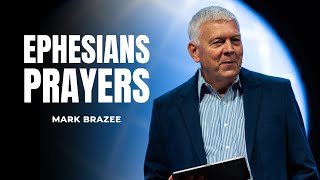 The Power Of Ephesians Prayers  Mark Brazee [upl. by Januisz]