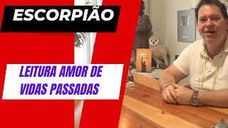 ESCORPIÃO  Leitura de amor e vidas passadas [upl. by Karlotta]