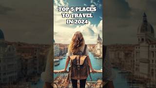 The Top 5 Places to Travel in 2024  Best Travel Destinations [upl. by Mmada]