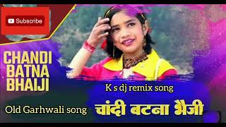 old Garhwali song chandibatna Bhai ji 🎵🎶youtube djremixsong 2024 k s dj remix songs ✨ [upl. by Nepsa]