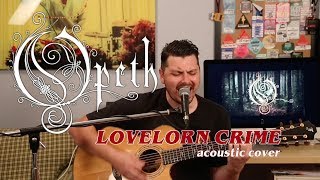 Opeth  Lovelorn Crime Acoustic Cover [upl. by Assirok]