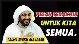 PESAN TERAKHIR UNTUK KITA SEMUAceramahsingkat syekhalijaber videoislami [upl. by Leirol429]