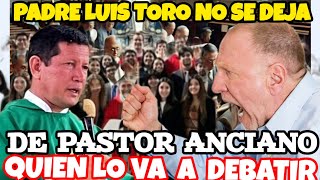 NUEVO DEBATE DONDE UN PASTOR ANCIANO QUIERE REFUTAR AL SACERDOTE LUIS TORO PERO ESTE NO SE DEJA [upl. by Nahgaem]