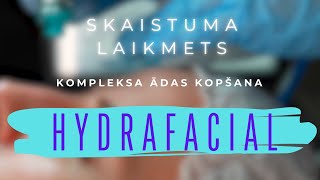 SKAISTUMA LAIKMETS HYDRAFACIAL  KOMPLEKSA Ä€DAS KOPÅ ANA [upl. by Ling]