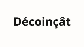 How to pronounce Décoinçât [upl. by Shannen335]