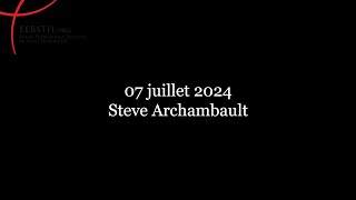 07 Juillet 2024  Steve Archambault [upl. by Gisela]