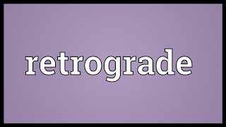 Retrograde Meaning [upl. by Ecirtnuahs]