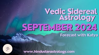 September 2024 Vedic Sidereal Forecast with Katya [upl. by Joash802]