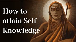 How To Attain Self Knowledge  Advaita Vedanta  Delighted Self [upl. by Bashee]